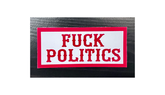 Sticker - FUCK POLITICS