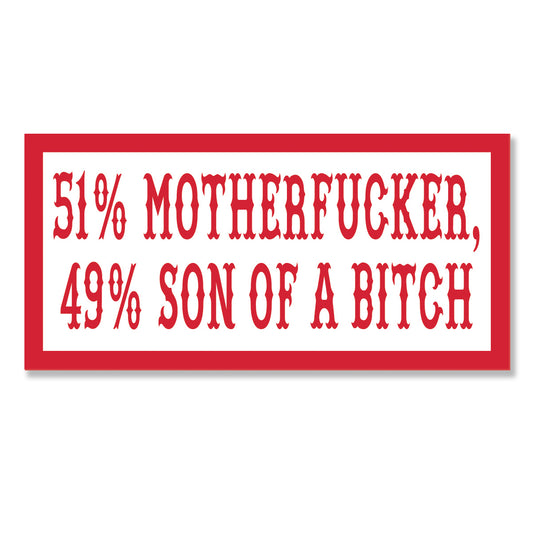 Sticker - 51% MOTHERFUCKER, 49% SON OF A BITCH