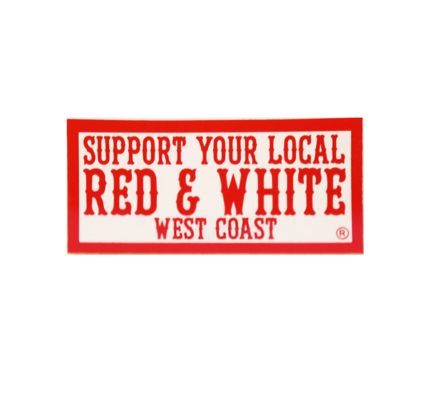 Sticker -  SUPPORT YOUR LOCAL RED and WHITE WEST COAST