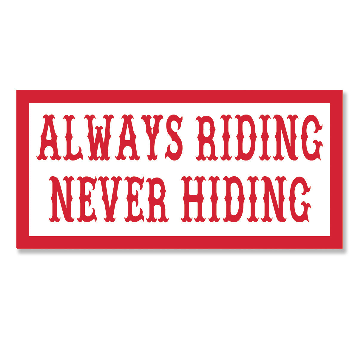 Sticker - ALWAYS RIDING NEVER HIDING – Support 81 Frisco