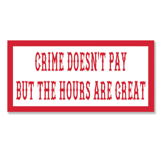 Sticker - CRIME DOESN'T PAY BUT THE HOURS ARE GREAT