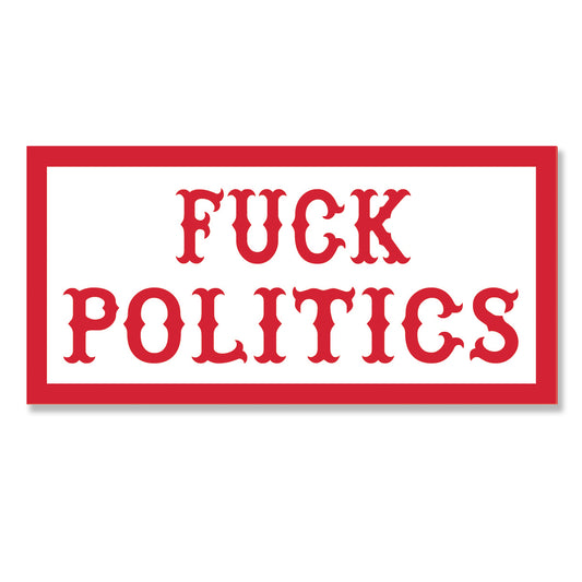 Sticker - FUCK POLITICS