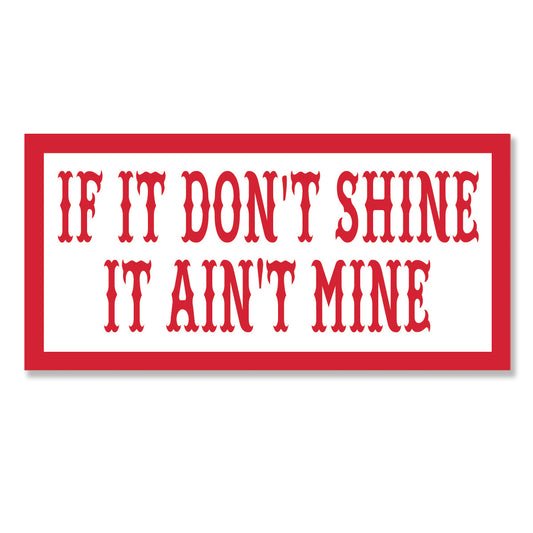 Sticker - IF IT DON’T SHINE, IT AINT MINE