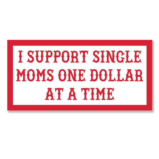 Sticker - I SUPPORT SINGLE MOMS ONE DOLLAR AT A TIME