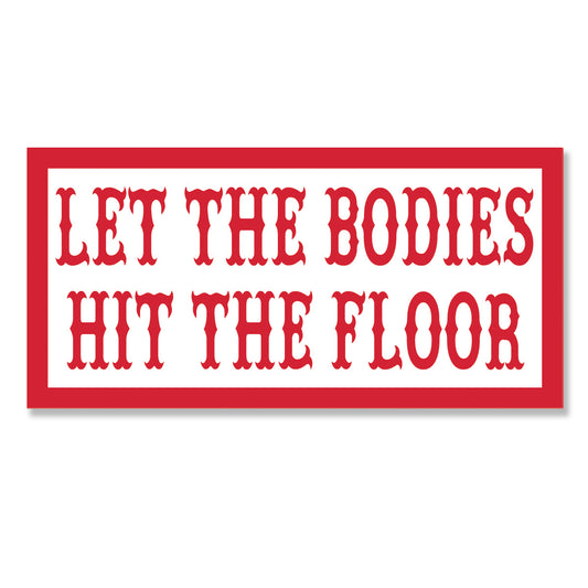 Sticker - LET THE BODIES HIT THE FLOOR