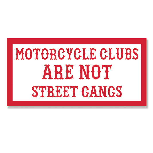 Sticker - MOTORCYCLE CLUBS ARE NOT STREET GANGS