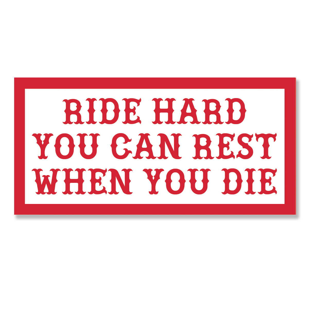 Sticker - RIDE HARD YOU CAN REST WHEN YOU DIE