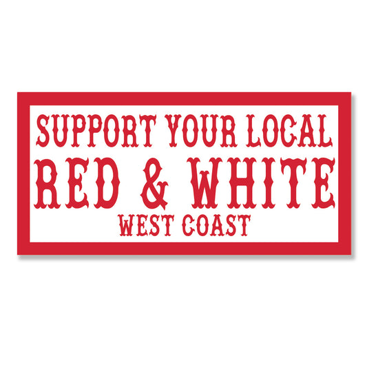 Sticker -  SUPPORT YOUR LOCAL RED and WHITE WEST COAST