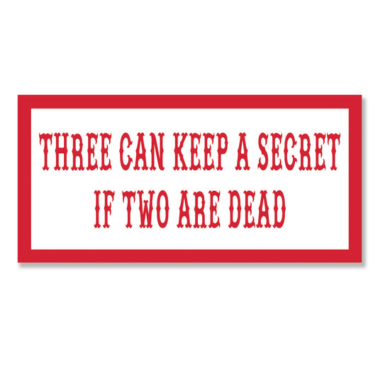 Sticker -  THREE CAN KEEP A SECRET IF TWO ARE DEAD