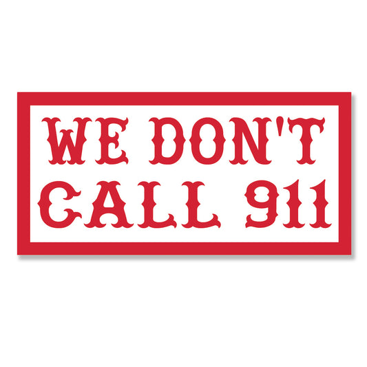 Sticker -  WE DON'T CALL 911