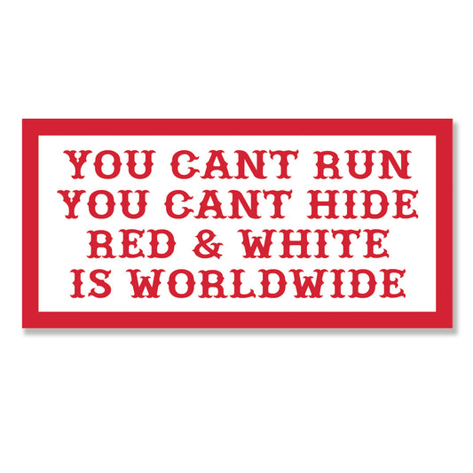 Sticker -   YOU CANT RUN YOU CANT HIDE RED AND WHITE IS WORLDWIDE