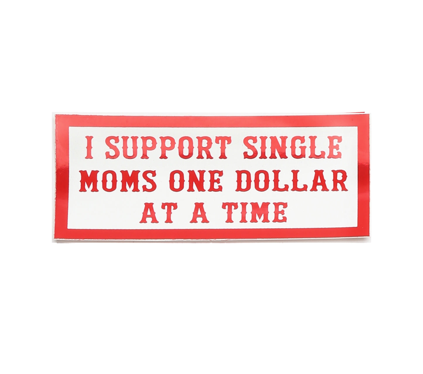 Sticker - I SUPPORT SINGLE MOMS ONE DOLLAR AT A TIME