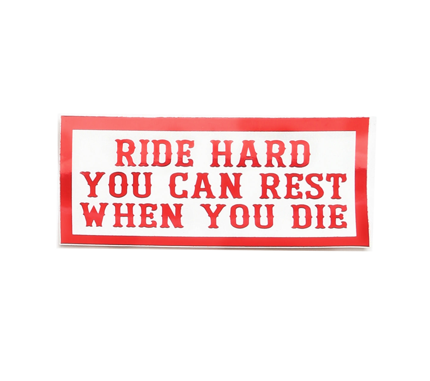 Sticker - RIDE HARD YOU CAN REST WHEN YOU DIE