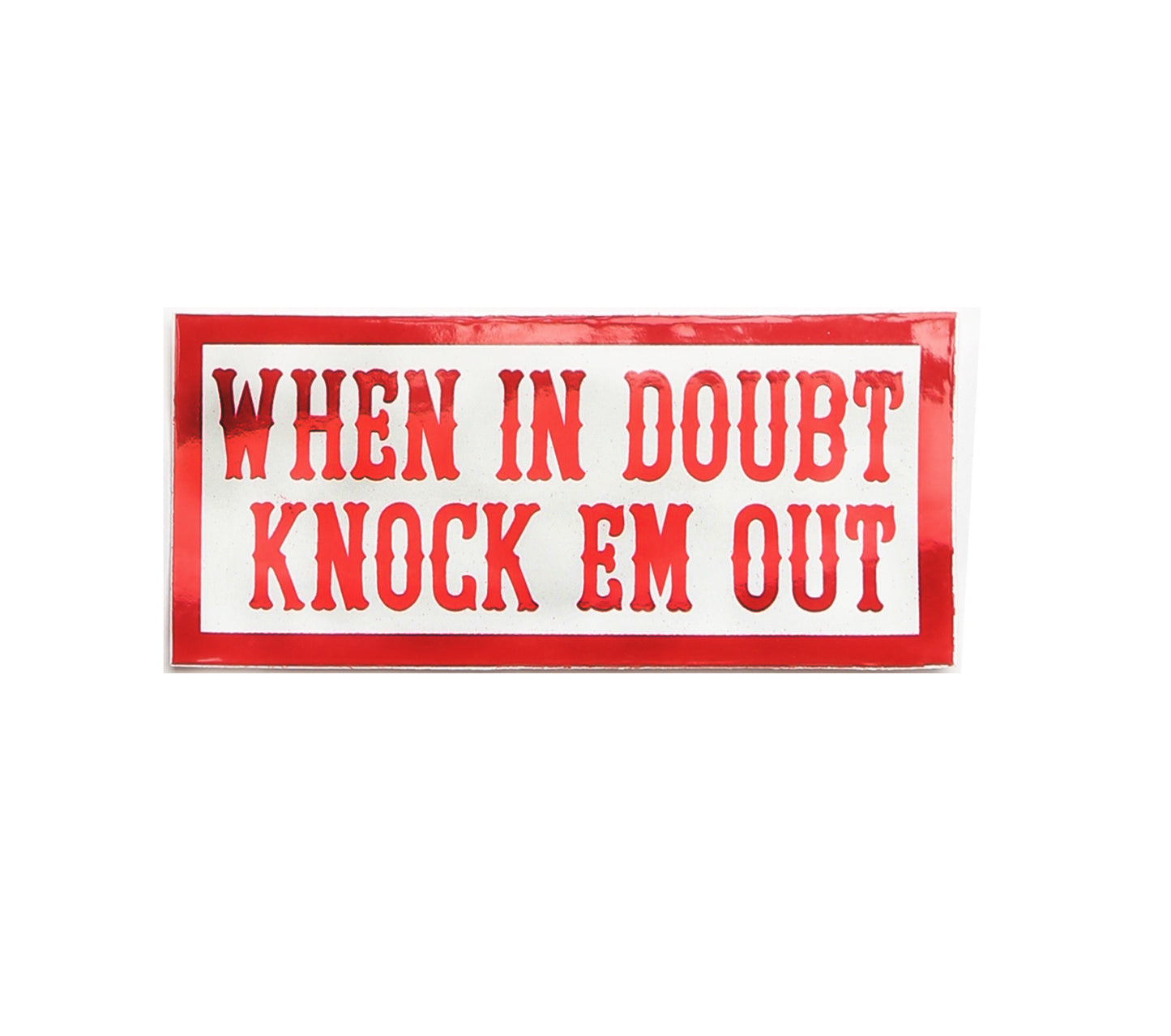 Sticker - WHEN IN DOUBT KNOCK EM OUT