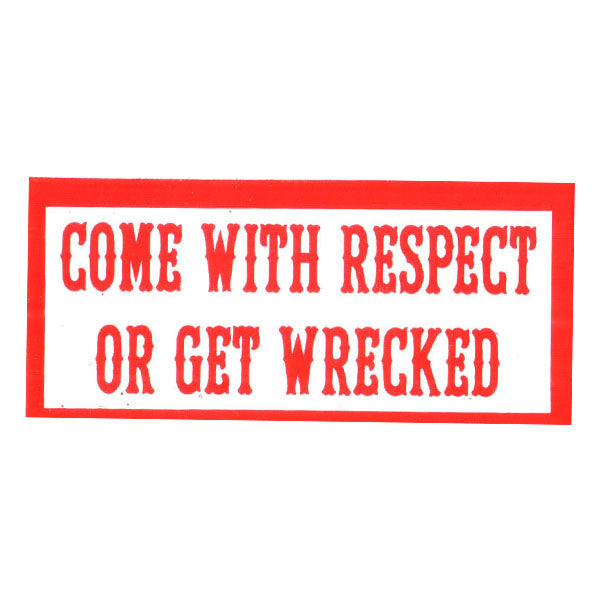 Sticker - COME WITH RESPECT OR GET WRECKED