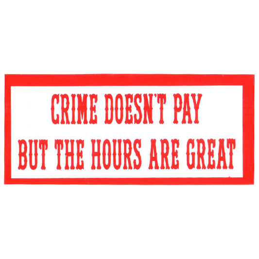 Sticker - CRIME DOESN'T PAY BUT THE HOURS ARE GREAT
