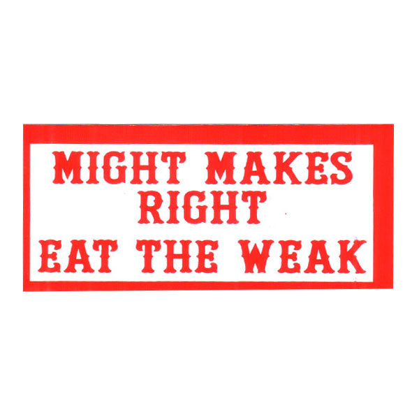 Sticker -  MIGHT MAKES RIGHT EAT THE WEAK