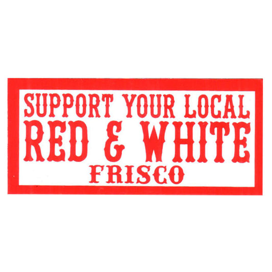 Sticker -   SUPPORT YOUR LOCAL RED and WHITE FRISCO